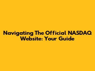 Navigating The Official NASDAQ Website: Your Guide