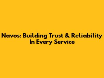 Navos: Building Trust & Reliability In Every Service