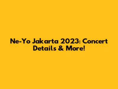Ne-Yo Jakarta 2023: Concert Details & More!