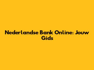 Nederlandse Bank Online: Jouw Gids