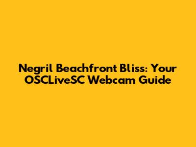 Negril Beachfront Bliss: Your OSCLiveSC Webcam Guide