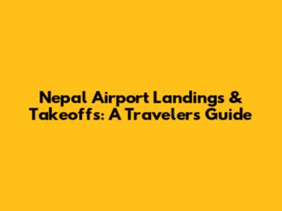 Nepal Airport Landings & Takeoffs: A Traveler's Guide