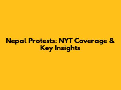 Nepal Protests: NYT Coverage & Key Insights