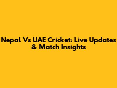 Nepal Vs UAE Cricket: Live Updates & Match Insights