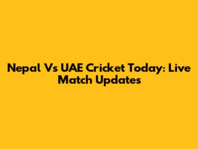 Nepal Vs UAE Cricket Today: Live Match Updates