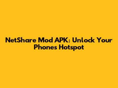 NetShare Mod APK: Unlock Your Phone's Hotspot