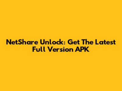 NetShare Unlock: Get The Latest Full Version APK