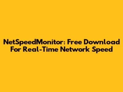 NetSpeedMonitor: Free Download For Real-Time Network Speed