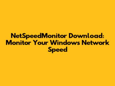 NetSpeedMonitor Download: Monitor Your Windows Network Speed