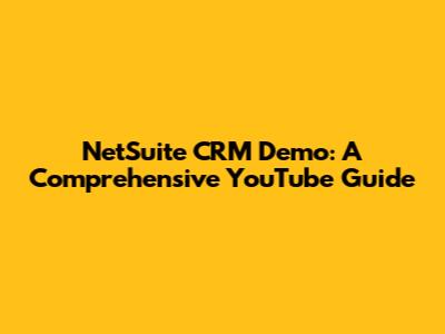NetSuite CRM Demo: A Comprehensive YouTube Guide