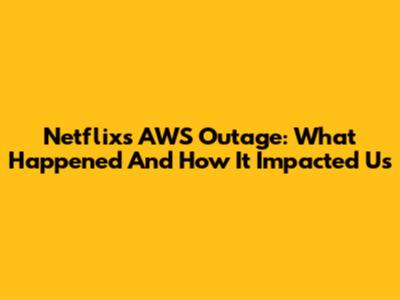 Netflix's AWS Outage: What Happened And How It Impacted Us
