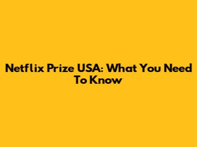 Netflix Prize USA: What You Need To Know