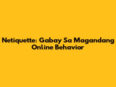 Netiquette: Gabay Sa Magandang Online Behavior
