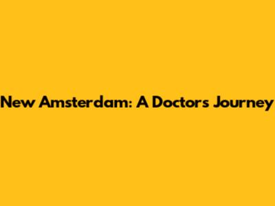 New Amsterdam: A Doctor's Journey