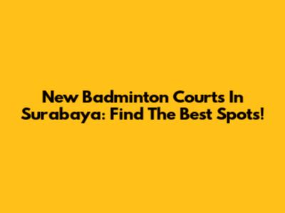 New Badminton Courts In Surabaya: Find The Best Spots!