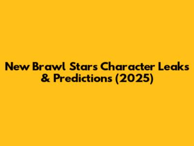 New Brawl Stars Character Leaks & Predictions (2025)