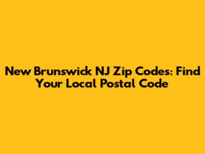 New Brunswick NJ Zip Codes: Find Your Local Postal Code