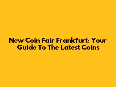 New Coin Fair Frankfurt: Your Guide To The Latest Coins