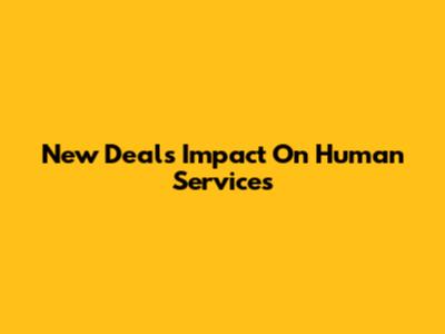 New Deal's Impact On Human Services