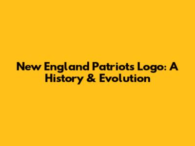 New England Patriots Logo: A History & Evolution