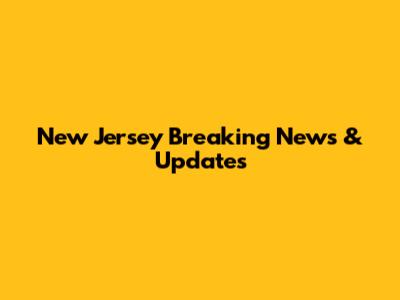 New Jersey Breaking News & Updates