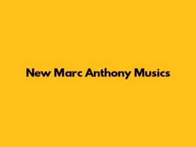 New Marc Anthony Musics