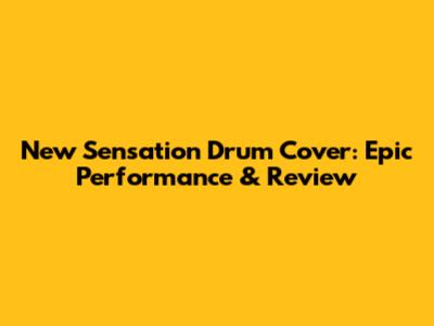 New Sensation Drum Cover: Epic Performance & Review