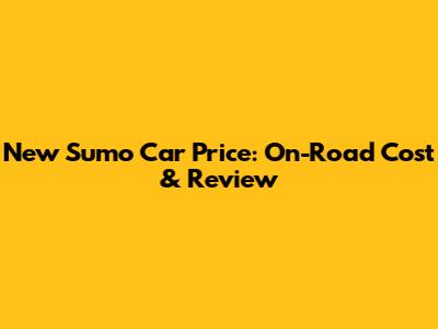 New Sumo Car Price: On-Road Cost & Review