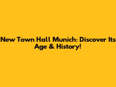 New Town Hall Munich: Discover Its Age & History!