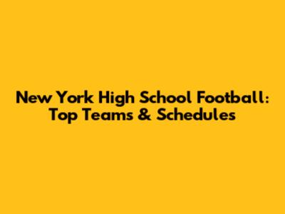 New York High School Football: Top Teams & Schedules