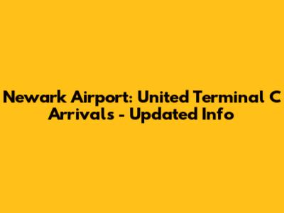 Newark Airport: United Terminal C Arrivals - Updated Info