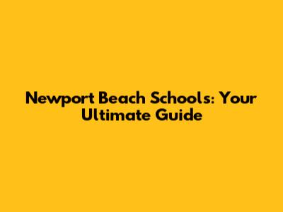 Newport Beach Schools: Your Ultimate Guide