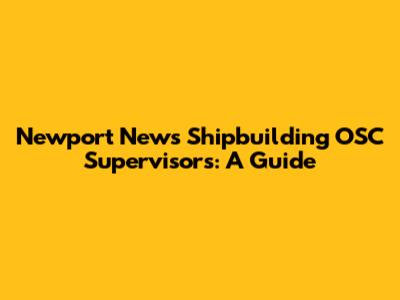 Newport News Shipbuilding OSC Supervisors: A Guide