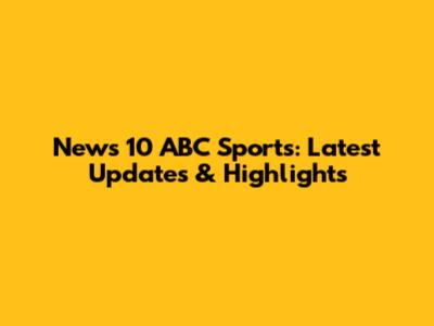 News 10 ABC Sports: Latest Updates & Highlights