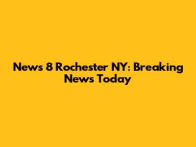 News 8 Rochester NY: Breaking News Today
