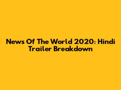 News Of The World 2020: Hindi Trailer Breakdown