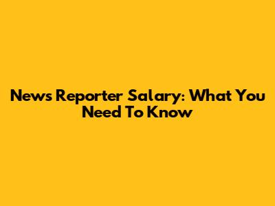 News Reporter Salary: What You Need To Know