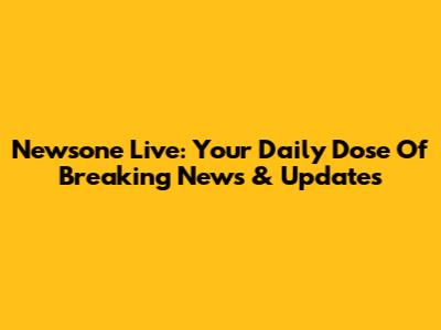 Newsone Live: Your Daily Dose Of Breaking News & Updates