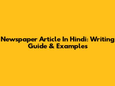 Newspaper Article In Hindi: Writing Guide & Examples