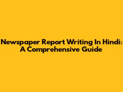 Newspaper Report Writing In Hindi: A Comprehensive Guide