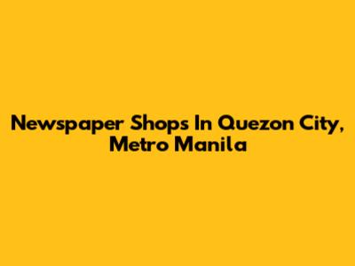 Newspaper Shops In Quezon City, Metro Manila
