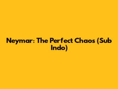 Neymar: The Perfect Chaos (Sub Indo)