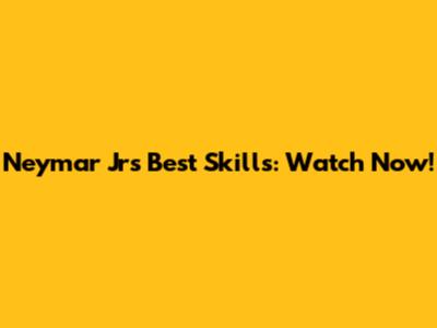 Neymar Jr's Best Skills: Watch Now!