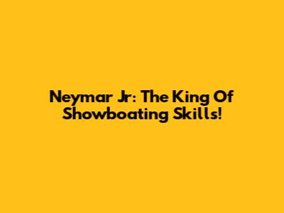 Neymar Jr: The King Of Showboating Skills!