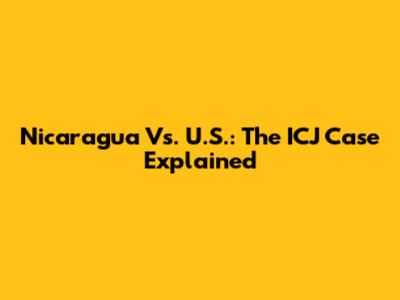 Nicaragua Vs. U.S.: The ICJ Case Explained