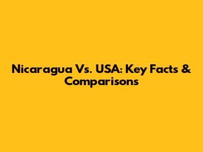 Nicaragua Vs. USA: Key Facts & Comparisons
