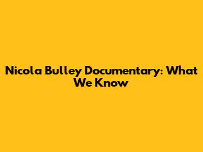 Nicola Bulley Documentary: What We Know
