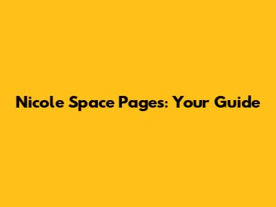 Nicole Space Pages: Your Guide