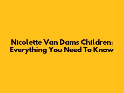 Nicolette Van Dam's Children: Everything You Need To Know