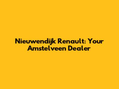 Nieuwendijk Renault: Your Amstelveen Dealer
